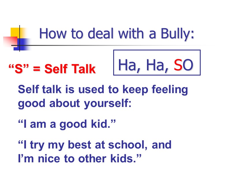 How to deal with a Bully: “S” = Self Talk Self talk is used